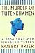 The Murder Of Tutankhamen: A 3000-year-old Murder Mystery