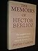 The Memoirs of Hector Berlioz, Member of the French Institute, including his Travels in Italy, Germany, Russia and England 1803-1865