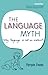 The Language Myth: Why Language is Not an Instinct