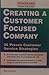 Creating a Customer Focused Company : 25 Proven Customer Service Strategies