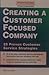 Creating a Customer Focused Company : 25 Proven Customer Service Strategies
