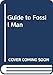 Guide to Fossil Man