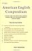 21st Century American English Compendium : A Portable Guide to the Idiosyncrasies, Subtleties, Technical Jargon, and Conventional Wisdom of American English