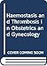 Haemostasis and Thrombosis in Obstetrics and Gynaecology