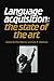 Language Acquisition: The State of the Art