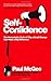 Self -Confidence: The Remarkable Truth of Why a Small Change Can Make a Big Difference