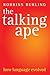 The Talking Ape: How Language Evolved (Oxford Studies in the Evolution of Language)