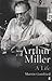 Arthur Miller: A Life