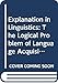 Explanation in Linguistics: Logical Problem of Language Acquisition (Linguistics Library S.)