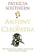 Antony & Cleopatra. The Doomed Love Affair That United Ancient Rome and Egypt.
