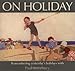 On Holiday - the Way We Were (AA Illustrated Reference)