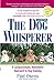 The Dog Whisperer: A Compassionate, Nonviolent Approach to Dog Training