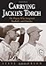 Carrying Jackie's Torch : The Players Who Integrated Baseball - and America