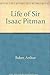 The Life of Sir Isaac Pitman
