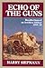 Echo of the Guns: The Recollections of an Artillery Officer, 1914-18