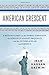 American Crescent: A Muslim Cleric on the Power of His Faith, the Struggle Against Prejudice, and the Future of Islam and America