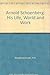 Arnold Schoenberg: His Life, World and Work