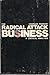 Radical Attack on Business