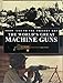 The World's Great Machine Guns: From 1860 to the Present Day