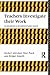 Teachers Investigate Their Work : An Introduction to the Methods of Action Research