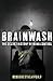 Brainwash: The Secret History of Mind Control
