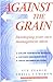 Against the Grain : Tools and Techniques for the Thinking Manager