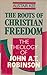 The Roots of Christian Freedom: Theology of John A.T. Robinson