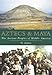 Aztecs and Maya : The Ancient People of Middle America