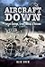 Aircraft Down: Forced Landings, Crash Landings and Rescues