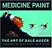 Medicine Paint: The Art of Dale Auger