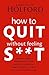 How To Quit Without Feeling S**T