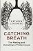 Catching Breath: The Making and Unmaking of Tuberculosis (Bloomsbury Sigma)