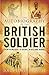 Autobiography of the British Soldier: From Agincourt to Basra in His Own Words