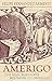 Amerigo: The Man Who Gave His Name to America