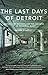 The last Days of Detroit: Motor Cars, Motown and the Collapse of an Industrial Giant