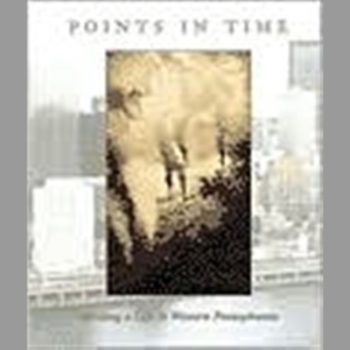 Points in Time : Building a Life in Western Pennsylvania