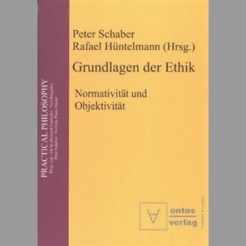 Foundations of Ethics: Normativity and Objectivity Grundlagen Der Ethik Normativitat Und Objektivitat