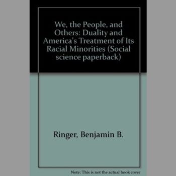 We the People and Others : Duality and America's Treatment of Its Racial Minorities