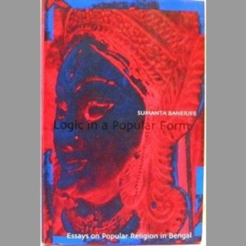 Logic in a Popular Form Essays on Popular Religion in Bengal