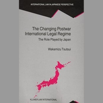 Changing Postwar International Legal Regime, The: The Role Played by Japan
