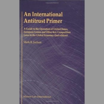 An International Antitrust Primer: A Guide to the Operation of the United States, European Union, and Other Key Competition Laws in the Global Economy
