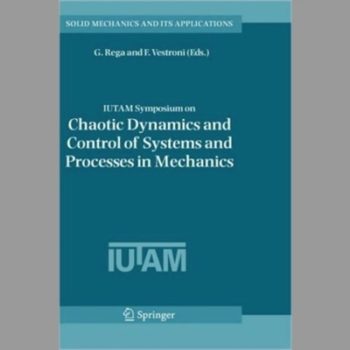 Iutam Symposium on Chaotic Dynamics and Control of Systems and Processes in Mechanics: Proceedings of the Iutam Symposium Held in Rome, Italy, 8-13 June 2003