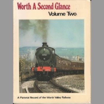 Worth a Second Glance Volume Two a Pictorial Record of the Worth Valley Railway