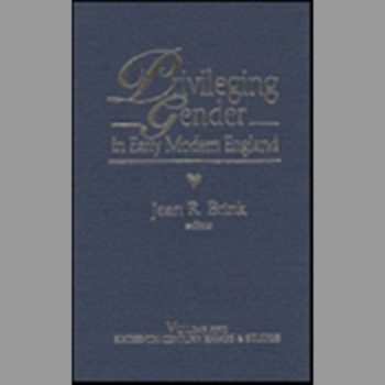 Privileging Gender in Early Modern England (Sixteenth Century Essays and Studies Ser., Vol. 23)
