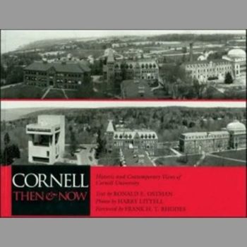 Cornell Then and Now: Historic and Contemporary Views of Cornell University