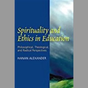 Spirituality and Ethics in Education : Philosophical, Theological, and Radical Perspectives