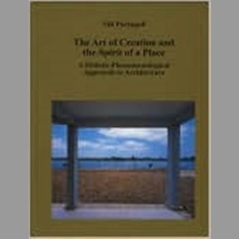 The Act of Creation and the Spirit of a Place : A Holistic-Phenomenological Approach to Architecture
