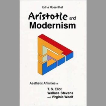 Aristotle and Modernism: Aesthetic Affinities of T.S.Eliot, Wallace Stevens and Virginia Woolf