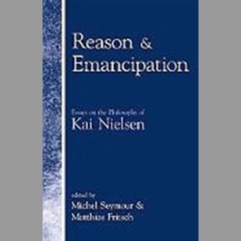 Reason and Emancipation: Essays on the Philosophy of Kai Nielsen