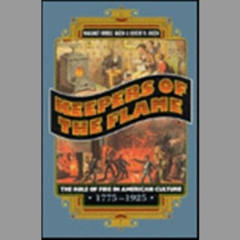 Keepers of the Flame :The Role of Fire in American Culture 1775-1925